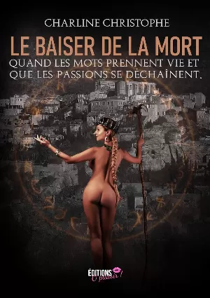 Charline Christophe – Le baiser de la mort: Quand les mots prennent vie et que les passions se déchainent